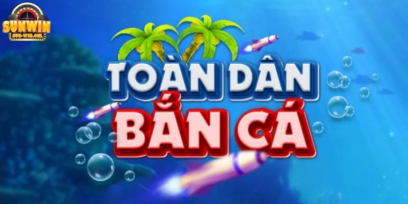 Bắn cá toàn dân