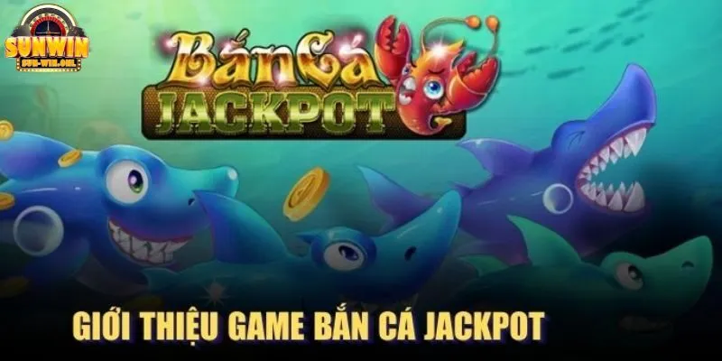 Chi tiết nhất về trò chơi hot hit bắn cá Jackpot