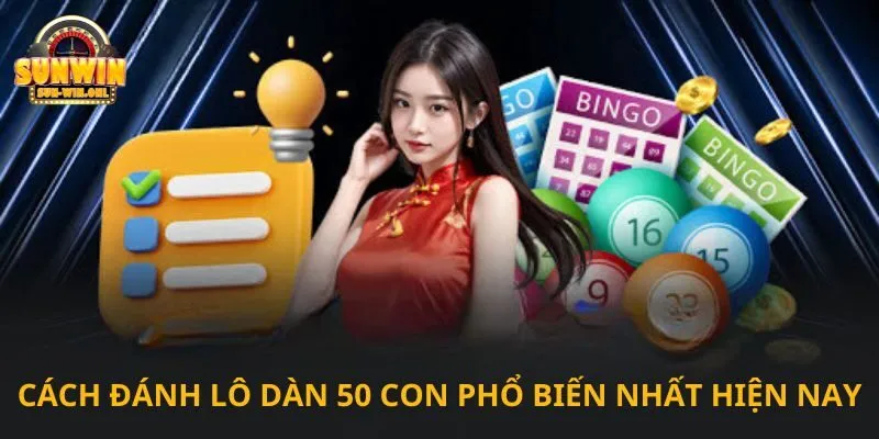 Cách đánh lô dàn 50 con phổ biến nhất hiện nay