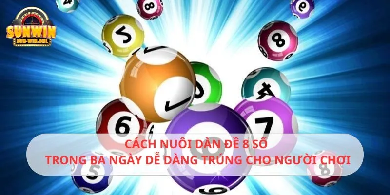 Nắm kỹ cách nuôi dàn đề 8 trong 3 ngày