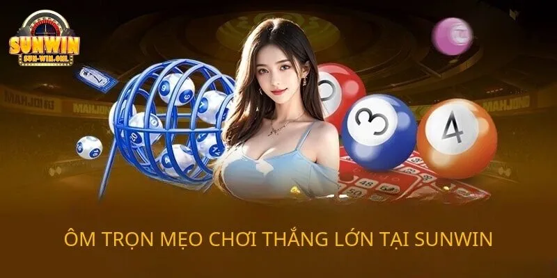 Ôm trọn mẹo chơi thắng lớn tại SUNWIN